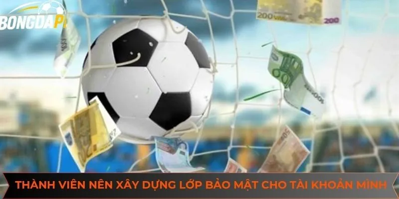 Nghĩa vụ của các thành viên trong quá trình xây dựng lớp bảo mật cho tài khoản của mình