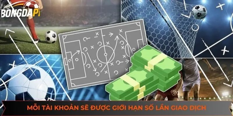 Mỗi tài khoản sẽ được giới hạn số lần giao dịch