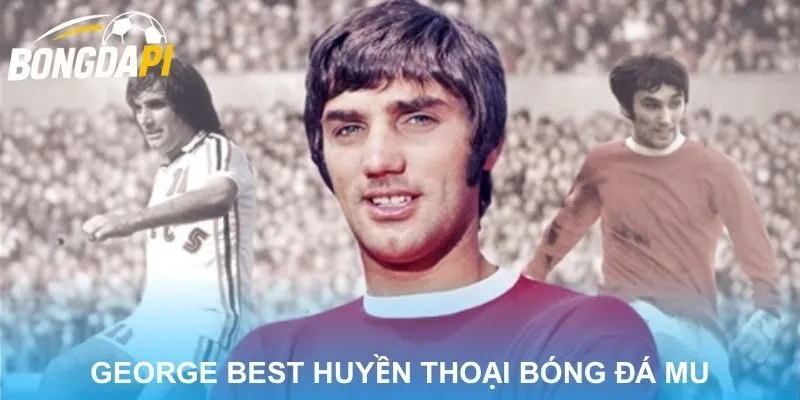 George Best - Huyền Thoại Thi Đấu Của MU Bị Lãng Quên