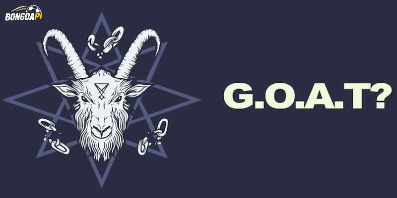 GOAT là gì - Cụm từ phổ biến trong giới bóng đá