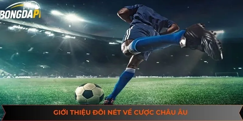 Giới thiệu đôi nét về cược châu Âu