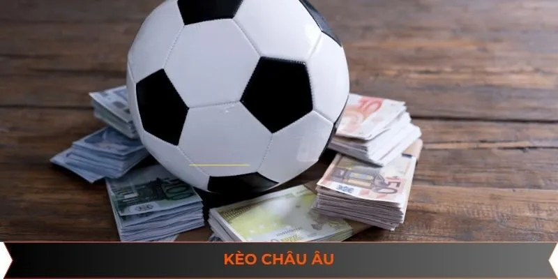 Kèo Châu Âu - Hướng Dẫn Cách Chơi Thắng Bất Bại 2025