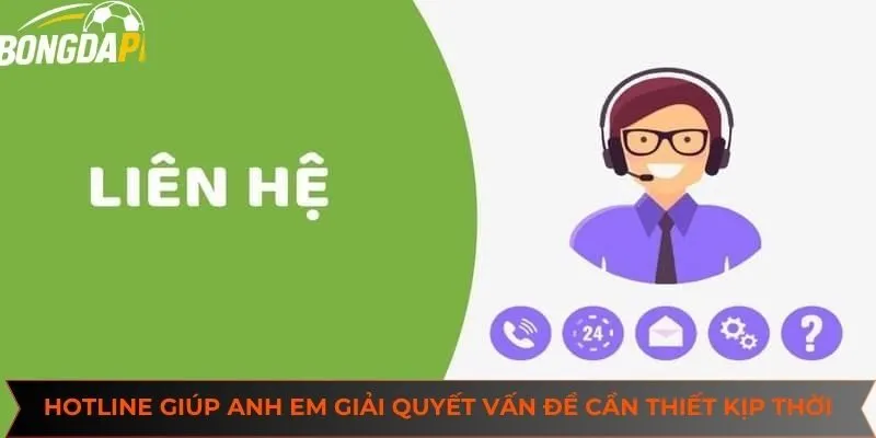 Hotline giúp anh em giải quyết vấn đề cần thiết kịp thời