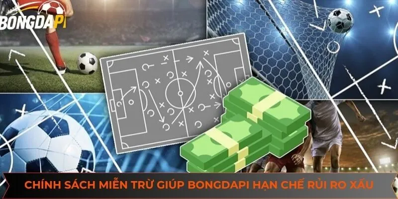 Chính sách miễn trừ giúp Bongdapi hạn chế các rủi ro xấu