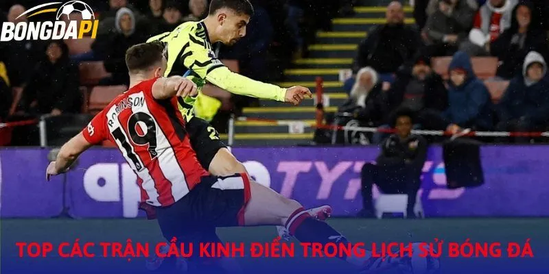 Top Các Trận Đấu Kinh Điển Trong Lịch Sử Bóng Đá Thế Giới